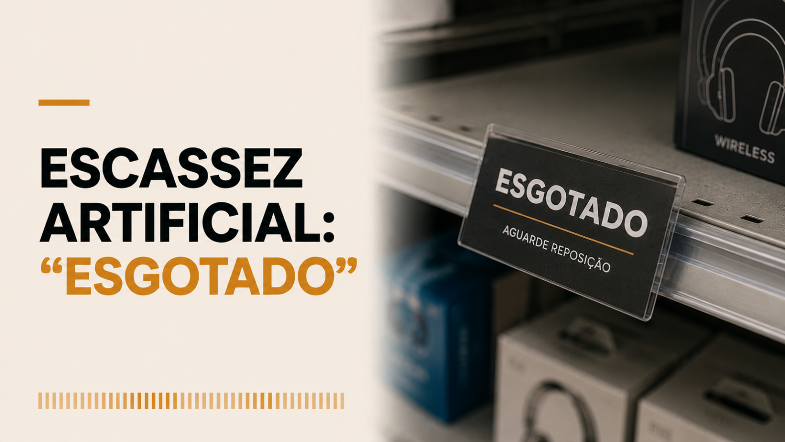 Escassez artificial: por que o “esgotado” some tão rápido